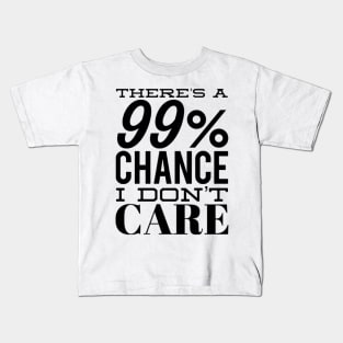 There's A 99% Chance I Don't Care. Funny Sarcastic Quote. Kids T-Shirt